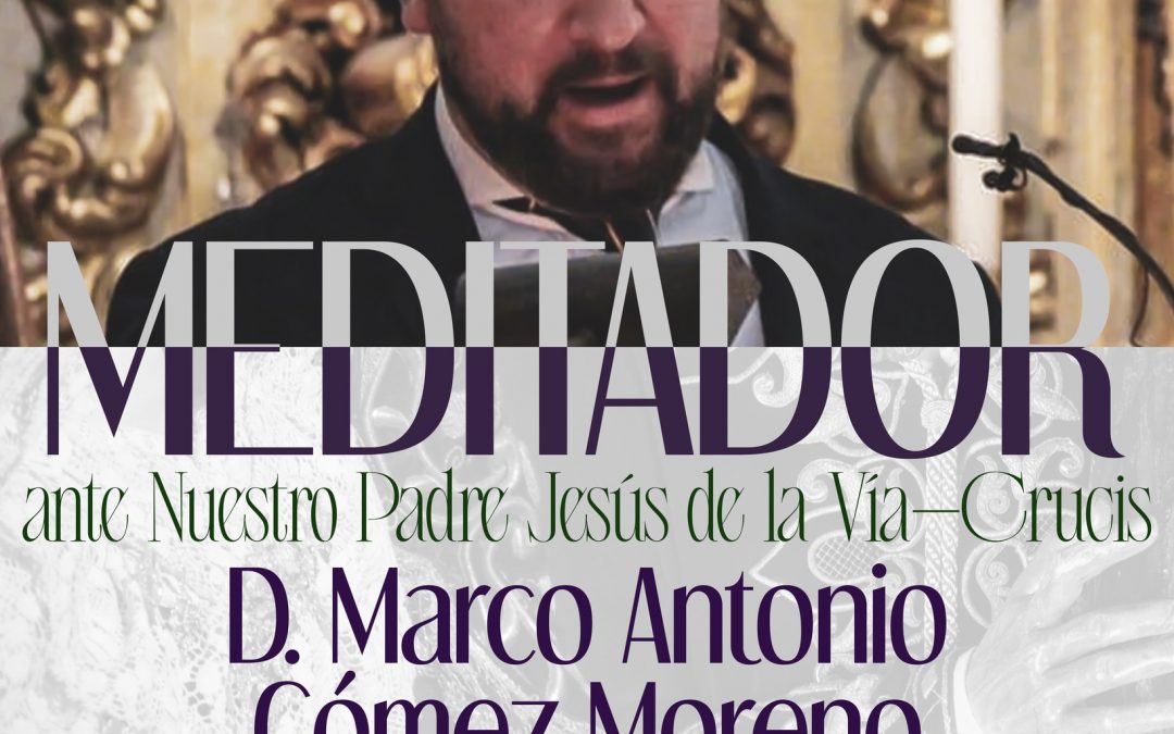 Marco Antonio Gómez Moreno, designado Meditador ante el Señor de la Vía-Crucis para 2026